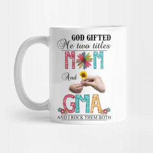 God Gifted Me Two Titles Mom And Gma And I Rock Them Both Wildflowers Valentines Mothers Day Mug